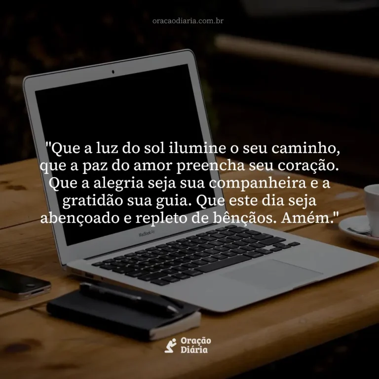 Oração do Dia, "Que a luz do sol ilumine o seu caminho, que a paz do amor preencha seu coração. Que a alegria seja sua companheira e a gratidão sua guia. Que este dia seja abençoado e repleto de bênçãos. Amém."