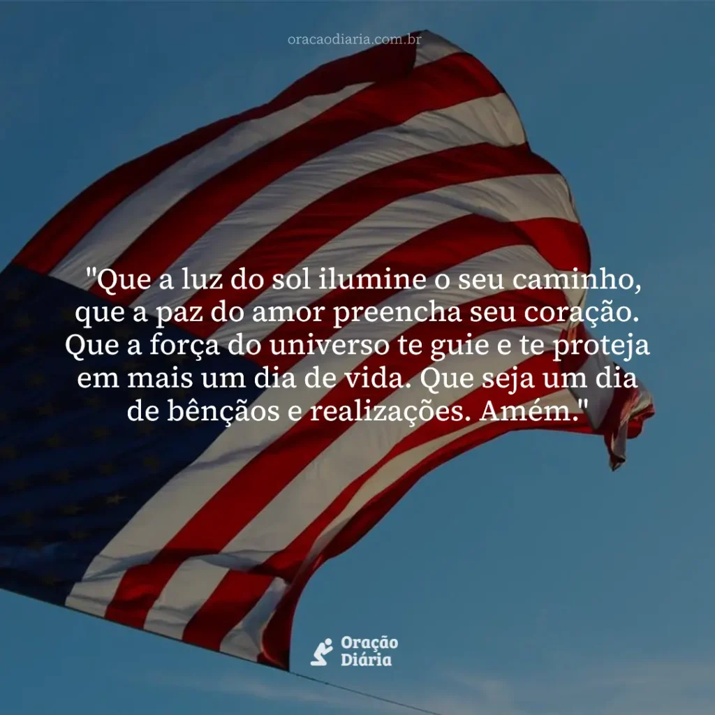 Oração do Dia, "Que a luz do sol ilumine o seu caminho, que a paz do amor preencha seu coração. Que a força do universo te guie e te proteja em mais um dia de vida. Que seja um dia de bênçãos e realizações. Amém."